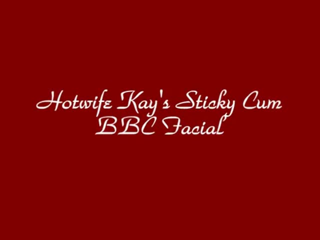 Hotwife Kays sticky cum BBC facials