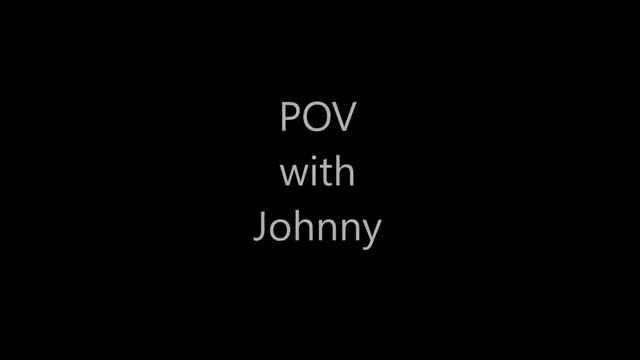 Pov with Johnny