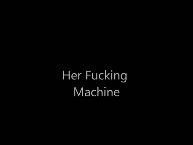 Her Fucking Machine