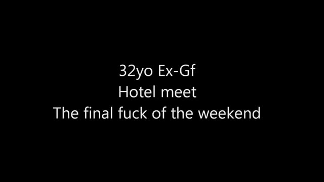 32yo British Ex-gf Hotel Meet - Last Fuck of the Weekend
